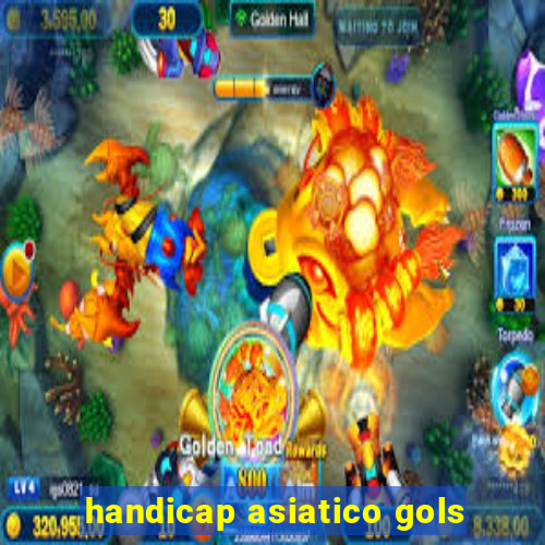 handicap asiatico gols